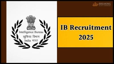 इंटेलिजेंस ब्यूरो भर्ती 2025: 10वीं पास के लिए सुनहरा, 455 पदों के लिए 29 सितंबर तक भरें फॉर्म